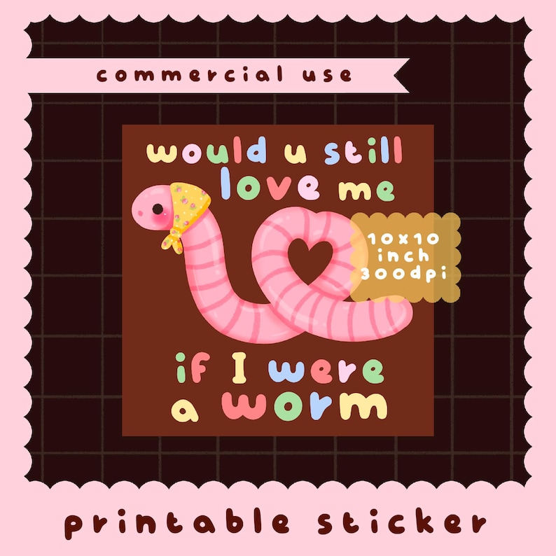 Cute Kawaii Printable Would U Still Love Me If I Were a Worm Sticker ...