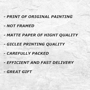 May include: A list of features for a print of an original painting. The print is unframed, printed on high quality matte paper, and is a giclee print. The print is carefully packed and shipped with fast delivery. It is a great gift.