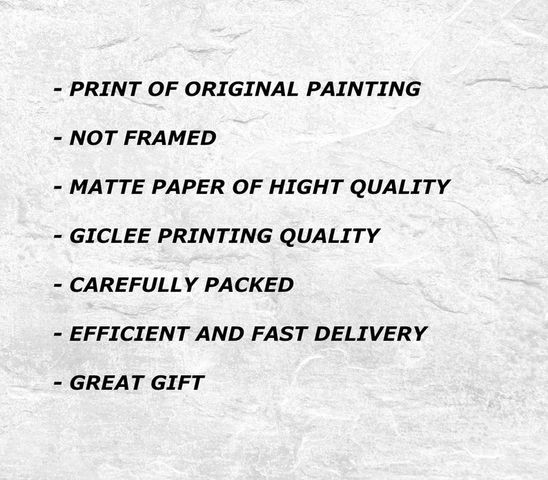 May include: A list of features for a print of an original painting. The print is unframed, printed on high quality matte paper, and is a giclee print. The print is carefully packed and shipped with fast delivery. It is a great gift.