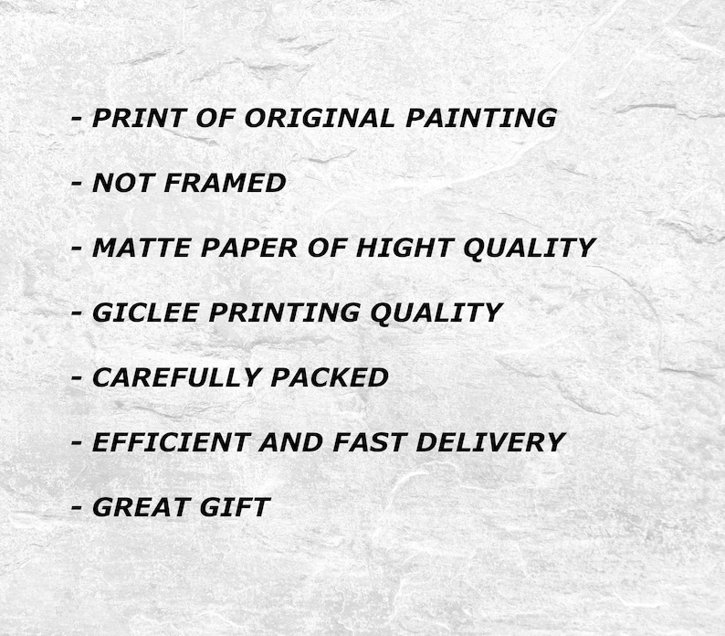 May include: White background with black text listing features of a print. The text includes: Print of Original Painting, Not Framed, Matte Paper of High Quality, Giclee Printing Quality, Carefully Packed, Efficient and Fast Delivery, and Great Gift.