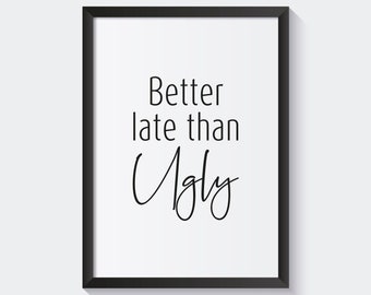 Funny Bathroom Print: Better Late Than Ugly, Home Decor