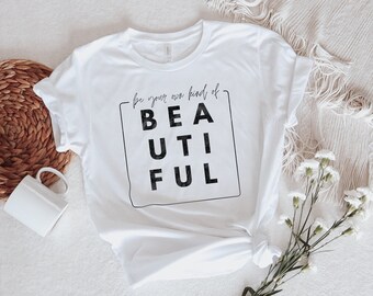 Positive Saying Shirt, Be Your Own Kind Of Beautiful, Affirmation Inspirational Bff Gift For Women