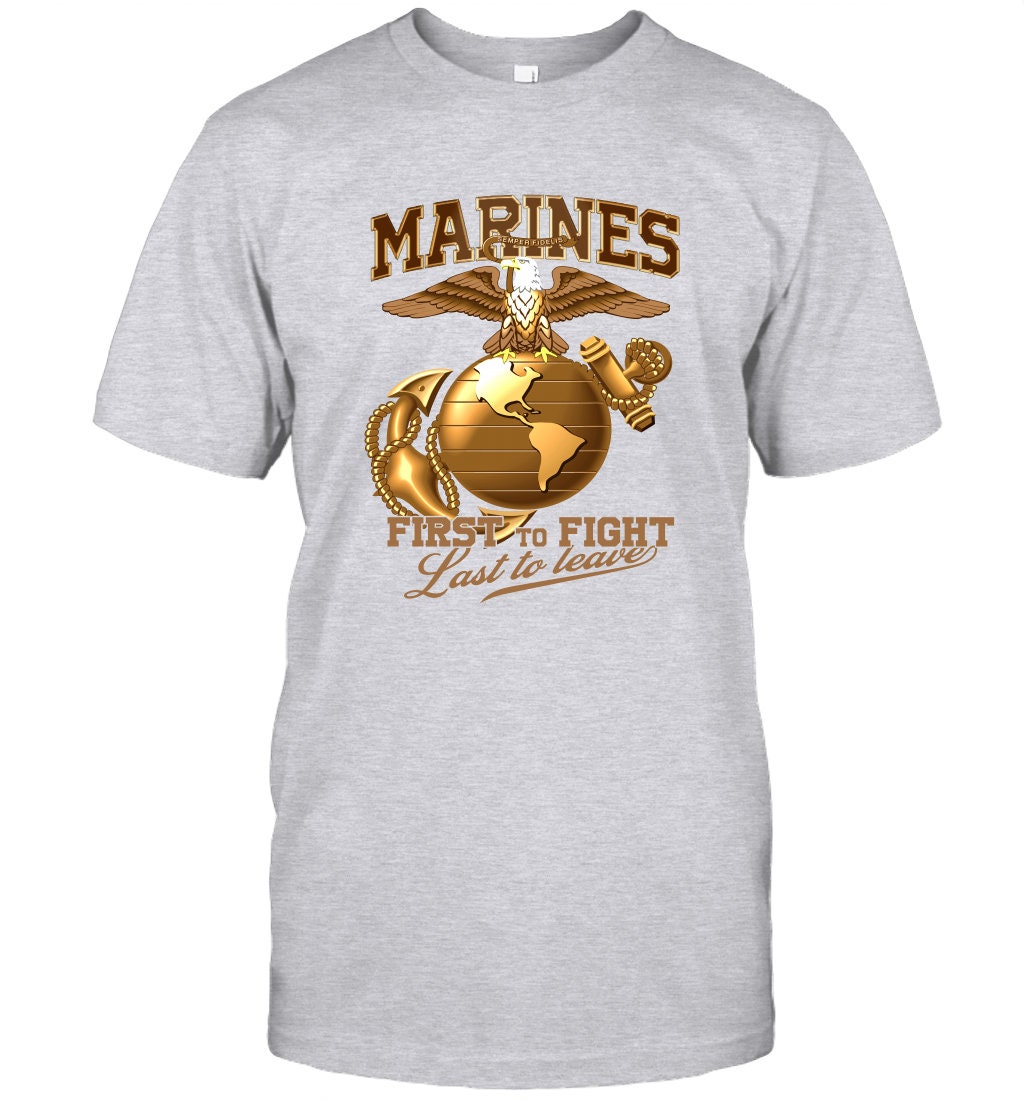 U.S Marine First To Fight Last To Leave T-Shirt Gift For | Etsy