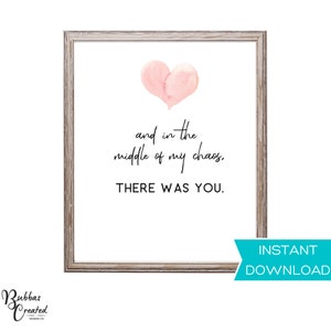Inspirational Wall Art There Was You Wall Art -- DIGITAL DOWNLOAD -- Love Print And In The Middle Of My Chaos Love Quote Wall Art