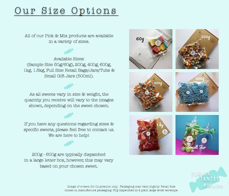 May include: A variety of candy sizes are available for purchase. The image shows different sizes of candy bags and jars, ranging from 50g to 1.8kg. The text on the image reads "Our Size Options" and "Available Sizes: (Sample Size 50g/60g), 200g, 400g, 600g, 1kg, 1.8kg, Full Size Retail Bags/Jars/Tubs & Small Gift Jars (500ml)."