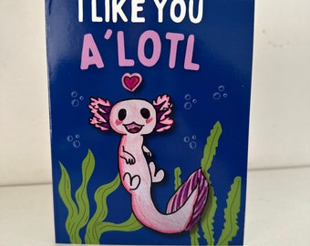 Axolotl Card: I Like You A'Lotl