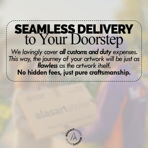 May include: Image with text: "SEAMLESS DELIVERY to Your Doorstep." The text promises to cover customs and duty expenses, ensuring the artwork's journey is as flawless as the art itself, with no hidden fees. The logo of "alasartatelier" is at the bottom.