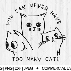 You can never have too many cats svg, Funny cat svg, png, dxf, jpg, Cat meme svg, Funny kitten svg, Cat quote svg, Cat svg, Instant Download