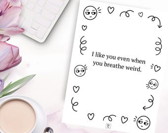 Funny Weird Love Card Printable, I Like You Even When You Breathe Weird, Sarcastic Greeting Card, Colorable Card, Digital Download