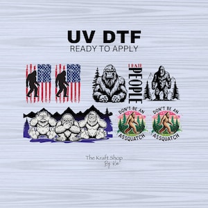 May include: UV DTF transfers featuring Bigfoot designs. Includes images of Bigfoot with the American flag, a black and white Bigfoot, and the text "I HATE PEOPLE". Also includes the text "DON'T BE AN ASSQUATCH".