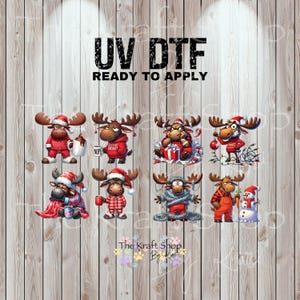 May include: A collection of UV DTF (Direct to Film) transfers featuring cartoon moose in festive holiday attire. Each moose is depicted in a unique pose, wearing Santa hats and holding items like coffee mugs and presents. The text "UV DTF READY TO APPLY" is at the top.