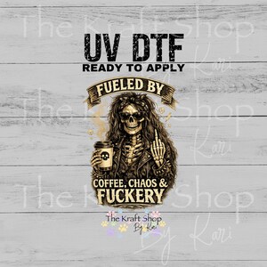 May include: UV DTF graphic with a skeleton wearing sunglasses, a leather jacket, and holding a coffee cup. The text reads "Fueled by Coffee, Chaos & Fuckery". The image is ready to apply.