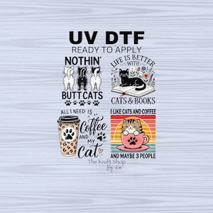 May include: A digital design featuring three cat-themed illustrations. The first illustration features three cats with the text "Nothin' Butt Cats". The second illustration features a cat reading a book with the text "Life is Better with Cats & Books". The third illustration features a cat sitting in a coffee cup with the text "All I need is Coffee and My Cat". The design also includes the text "UV DTF Ready to Apply" and "The Kraft Shop By Kai".