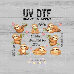 May include: A UV DTF sheet featuring various cartoon sloths in different poses, with text that reads "UV DTF READY TO APPLY", "Lazy", "Easily distracted by sloths", "I'm not lazy", and "Let it go". The sloths are brown with pink hearts.