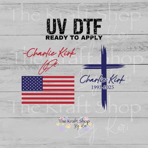 May include: UV DTF graphic with the text "READY TO APPLY". The design includes an American flag, a blue cross, and the name "Charlie Kirk" with the years 1993-2025. The Kraft Shop logo is also present.