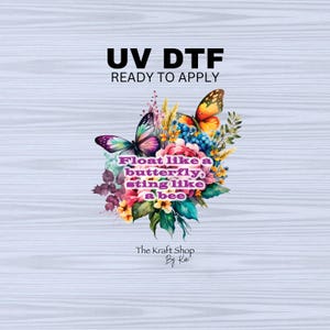 May include: UV DTF ready to apply transfer with a floral and butterfly design. The design includes the text "Float like a butterfly, sting like a bee". The Kraft Shop by Kai is also displayed.