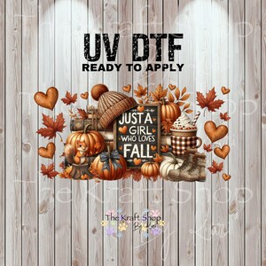 May include: A fall-themed design featuring pumpkins, leaves, and a squirrel. The text "UV DTF READY TO APPLY" is at the top. The phrase "JUST A GIRL WHO LOVES FALL" is on a chalkboard. A knitted hat and a cup of coffee are also featured.