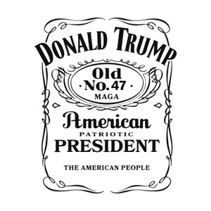 May include: Black and white graphic design with a vintage label style. The text reads "Donald Trump Old No. 47 MAGA American Patriotic President The American People".