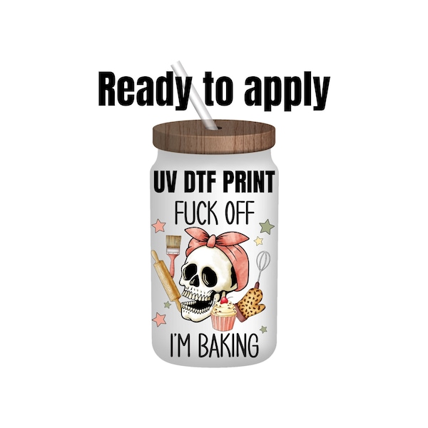 UV DTF Sticker print. Fuck off I’m baking decal, tumbler decal, permanent sticker. Uv wrap for glass can tumbler. #4014