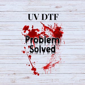 May include: White wooden background with red paint splatters and the text "UV DTF Problem Solved" in black.