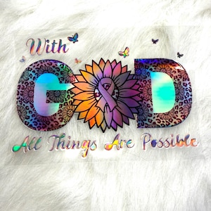 May include: Holographic design with the words "With GOD All Things Are Possible". The design features the letters G, O, and D, with a sunflower and a purple ribbon. Butterflies are scattered around the text.
