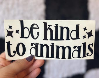 Be Kind to Animals Decal, Car Decal, Laptop Sticker, Animal Rights Decal, Animal Lover Gift,  Dog Lover Gift, Cat Decal, Cute Bumper Sticker