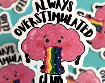 Always Overstimulated Club Sticker, Neurodivergent Sticker, Funny Laptop Sticker, Neurospicy, Mental Health, Water Bottle Sticker