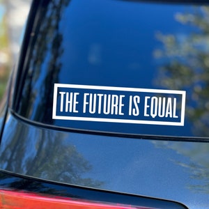 The Future is Equal Vinyl Decal, Car Decal, Laptop Sticker, Equality