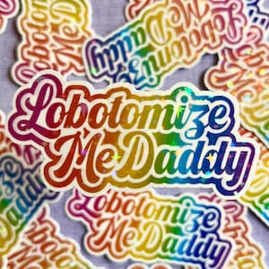 Lobotomize Me Daddy, Funny Sticker, Holographic Lobotomy Sticker, Dark Humor Gift, Gen Z Gift, Meme Sticker, Subversive Waterproof Sticker