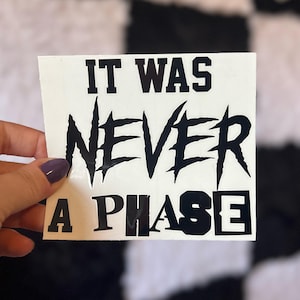 It Was Never a Phase Decal, Car Decal, Laptop Sticker, Emo Sticker, Punk Rock Decal, Gift for Elder Emo, Vinyl Decal, Millennial Decal