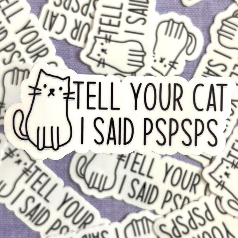 Tell Your Cat I Said Pspsps Sticker - Etsy