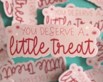 You Deserve A Little Treat Sticker: Water Bottle, Laptop Decal