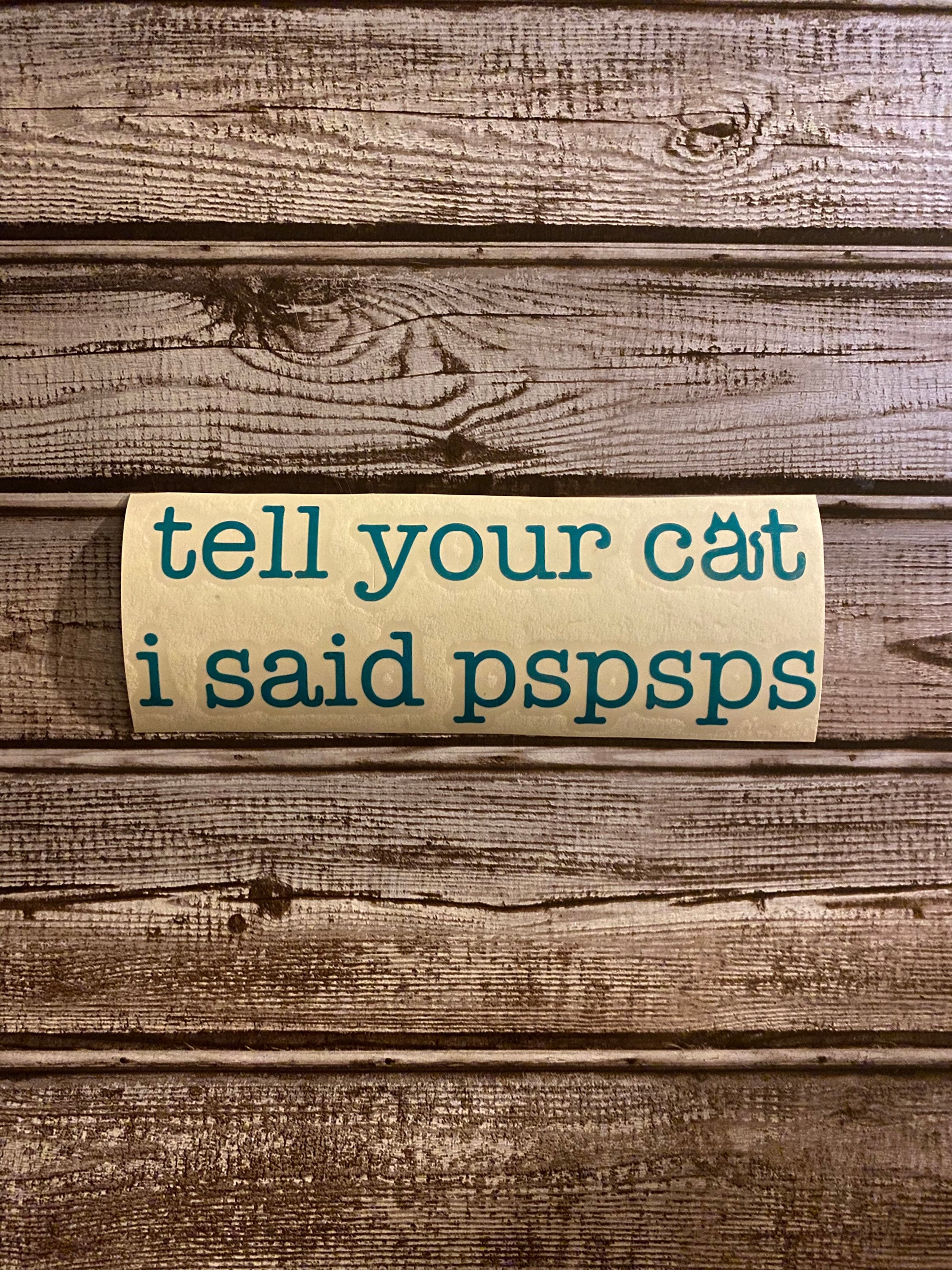 ORIGINAL Tell Your Cat I Said PSPSPS Decal Car Decal Gifts Etsy