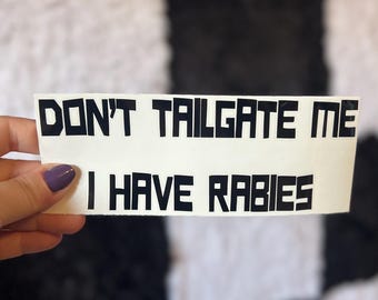 Don't Tailgate Me I Have Rabies Decal, Car Decal, Funny Bumper Sticker, Silly Gift for Friend, Meme, Cute Window Decal, Joke Sticker