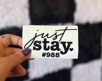 Just Stay Decal, Car Decal, Laptop Sticker, Mental Health Decal, Inspirational Sticker, Positive Decal, 988, Kindness, Suicide Awareness