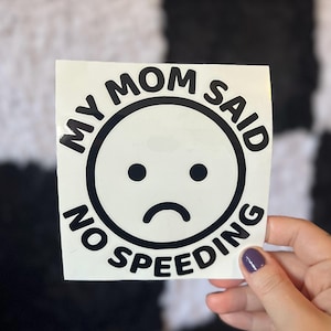 My Mom Said No Speeding Decal, Car Decal, Funny Bumper Sticker, Gift for New Driver, Car Lover Gift, Meme Sticker, Car Accessories