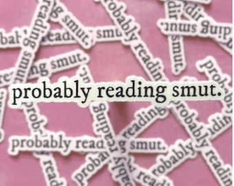 Probably Reading Smut Sticker, Book Sticker, Stickers for Readers, Waterproof Vinyl, Gift for Bookworms, E-Reader Accessories, Laptop