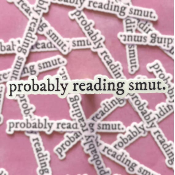 Probably Reading Smut Sticker, Book Sticker, Stickers for Readers, Waterproof Vinyl, Gift for Bookworms, E-Reader Accessories, Laptop