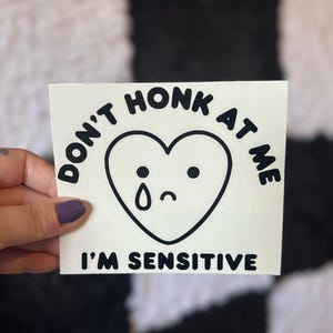 Don&#39;t Honk At Me I&#39;m Sensitive Decal, Car Decal, Funny Bumper Sticker, Humorous Gift for Friend, Bad Driver Decal, Trendy Car Accessories