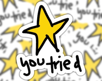 You Tried Die Cut Sticker, funny sticker, stickers for laptop, stickers for tumblers