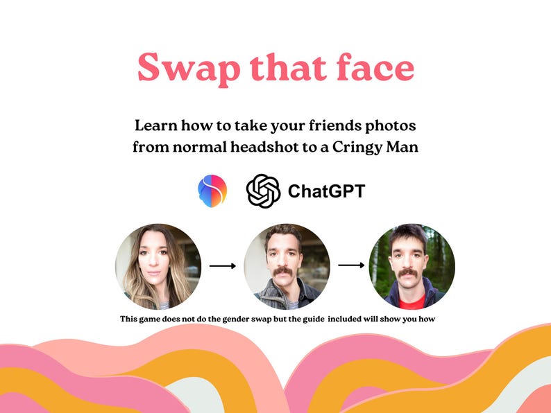 Bachelorette Games, swipe right instant download Canva Template. A graphic with the text "Swap that face" and "Learn how to take your friends photos from normal headshot to a Cringy Man." It includes a ChatGPT logo and a series of images showing a face transformation. The text "This game does not do the gender swap but the guide included will show you how."