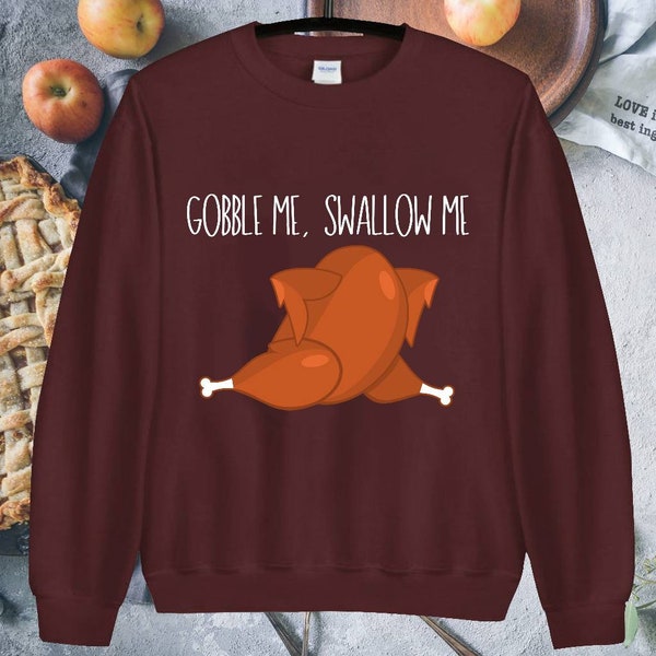 Warm Appetizing Poultry, Gobble Me Swallow Me Turkey, Thanksgiving Sweatshirt, Cardi B sweatshirt