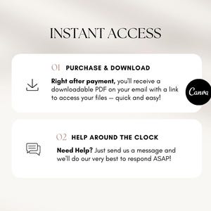 May include: A white and black graphic with the text "INSTANT ACCESS" in black. Two white boxes with black borders contain information about purchasing and downloading digital products and customer support. The first box has a download icon and the text "PURCHASE & DOWNLOAD" and "Right after payment, you'll receive a downloadable PDF on your email with a link to access your files - quick and easy!" The second box has a chat icon and the text "HELP AROUND THE CLOCK" and "Need Help? Just send us a message and we'll do our very best to respond ASAP!" The Canva logo is in the top right corner of the first box.