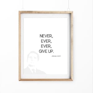 Printable Michael Scott Quote - Never Ever Ever Give Up. Funny Wall Art, Simple Wall Art, Printable Wall Art.