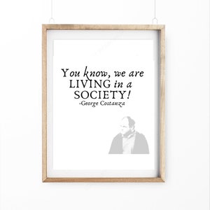 Citação de George Costanza para impressão - Você sabe, estamos vivendo em uma sociedade. Arte de parede engraçada, arte de parede simples, arte de parede para impressão.