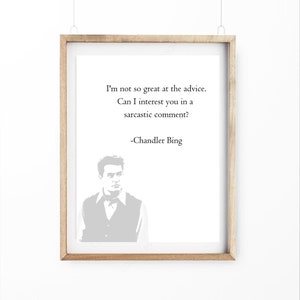 Printable Chandler Bing Quote &quot;I&#39;m Not So Great At The Advice. Can I Interest You In A Sarcastic Comment.&quot; Printable Quote Art.