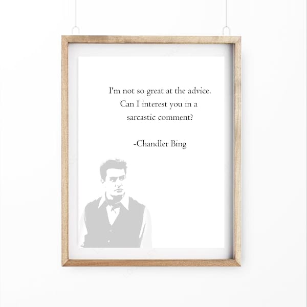 Printable Chandler Bing Quote "I'm Not So Great At The Advice. Can I Interest You In A Sarcastic Comment." Printable Quote Art.