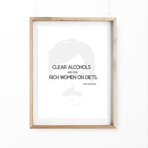 Printable Ron Swanson Quote &quot;Clear Alcohols are for Rich Women on Diets&quot; Simple Quote Art. Printable Quote Art.