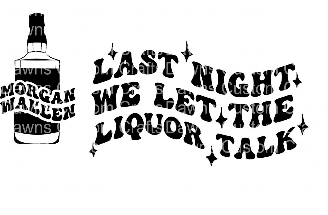 Last Night We Let the Liquor Talk Etsy