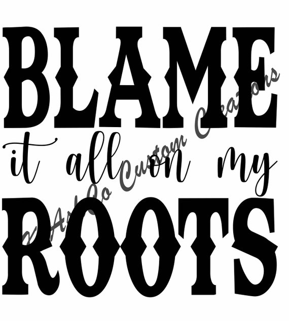 Download Clip Art Country Girl Saying Svg Home Svg Png Blame It All On My Roots Svg Hometown Svg Country Svg Svg Shirt Svg Tshirt Svg Art Collectibles